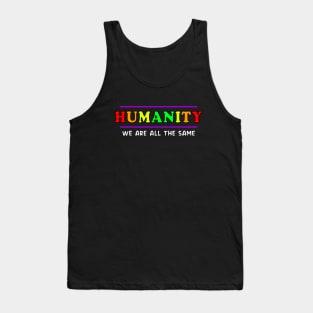 Anti Racism HUMANITY WE ARE ALL THE SAME playful design Tank Top